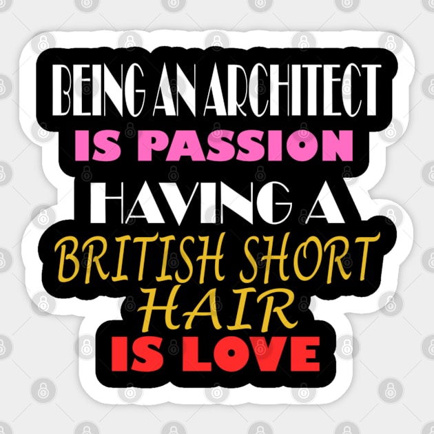 BEING AN ARCHITECT IS PASSION HAVING A BRITISH SHORT HAIR IS LOVE Sticker by ONSTROPHE DESIGNS